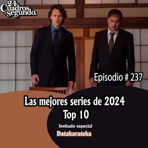 Programa # 237 - 24 Cuadros Por Segundo - Las Mejores Series de 2024