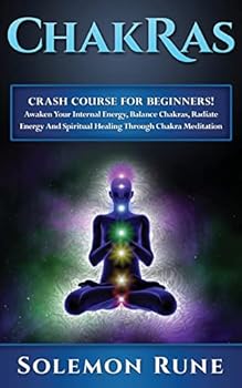 Paperback Chakras: Crash Course For Beginners! Awaken Your Internal Energy, Balance Chakras, Radiate Energy And Spiritual Healing Through Book