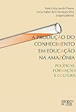 amazon canada deals  a produco do conhecimento em educaco na amaznia pol