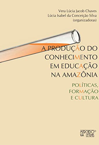 A produção do conhecimento em educação na Amazônia: políticas, formação e cultura