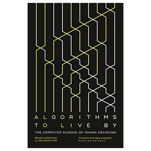 Algorithms to Live By: The Computer Science of Human Decisions