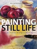 An Introduction to Painting Still Life: Themes, Composition, Background, Light, Color