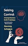 Seizing Control: A Comprehensive Guide to Epilepsy: New Castle County, Delaware edition (English Edition)