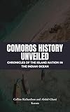 Comoros History Unveiled: Chronicles of the Island Nation in the Indian Ocean