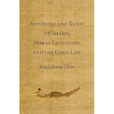 Aristotle and Xunzi on Shame, Moral Education, and the Good Life