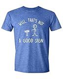 Sweet Gisele Well Thats Not A Good Sign Funny T-Shirt, Humorous Sayings Graphic T Shirt for Men Blue Heather Large
