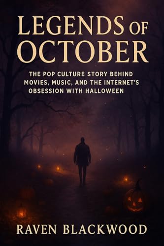 Image of Legends of October: The Pop Culture Story Behind Movies, Music, and the Internet’s Obsession with Halloween (The Raven Blackwood Halloween Compendium)
