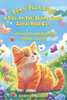 Paws, Play, Love:: A Fill-In-The-Blanks Book About Your Cat 1930041101 Book Cover