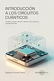 circuitos por españa  Introducción A Los Circuitos Cuánticos: De qubits y puertas cuánticas a algoritmos que desafían la computación clásica
