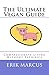 The Ultimate Vegan Guide: Compassionate Living Without Sacrifice (Second Edition)