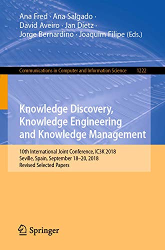 Knowledge Discovery, Knowledge Engineering and Knowledge Management: 10th International Joint Conference, IC3K 2018, Seville, Spain, September 18-20, ... in Computer and Information Science) view 2