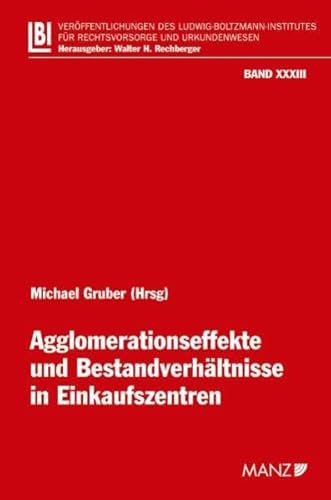 Agglomerationseffekte und Bestandverhältnisse in Einkaufszentren (Veröffentlichungen des Ludwig Boltzmann-Institutes für Rechtsvorsorge und Urkundenwesen)
