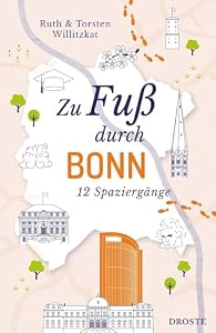 Zu Fuß durch Bonn: Die Stadt mit allen Sinnen erleben – 12 entspannte Spaziergänge zu Sehenswürdigkeiten und verborgenen Schätzen: Die besten ... Routen zu Sehenswürdigkeiten und Geheimtipps