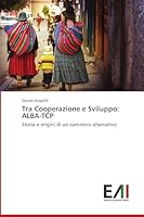 Tra Cooperazione e Sviluppo: Alba-TCP 3639847539 Book Cover