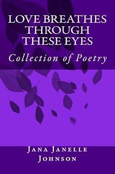 Love Breathes Through These Eyes: Collection of Poetry