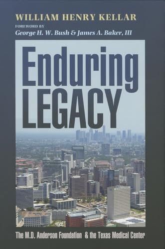 Enduring Legacy: The M. D. Anderson Foundation and the Texas Medical Center