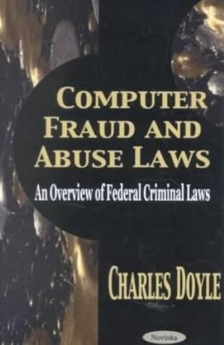 Computer Fraud and Abuse Laws: An Overview of Federal Criminal Laws