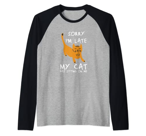 Sorry I'm Late My Cat Was Sitting On Me Funny Cats Lover Maglia con Maniche Raglan