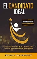 El Candidato Ideal: Una guia para chicos de 16 a 24 anos para dominar la vida despues de la secundaria 1073710831 Book Cover