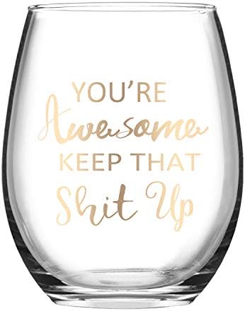 Wine Glass You're Awesome Keep That up Stemless Wine Glass for Women, Funny wine glass for Friends Girlfriend Coworker 15 Oz Stemless Wine Glass with Gold Words