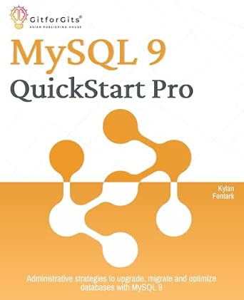 MySQL 9 QuickStart Pro: Administrative strategies to upgrade, migrate and optimize databases with MySQL 9 MySQL 9 QuickStart Pro: Administrative strategies to upgrade, migrate and optimize databases with MySQL 9 book cover
