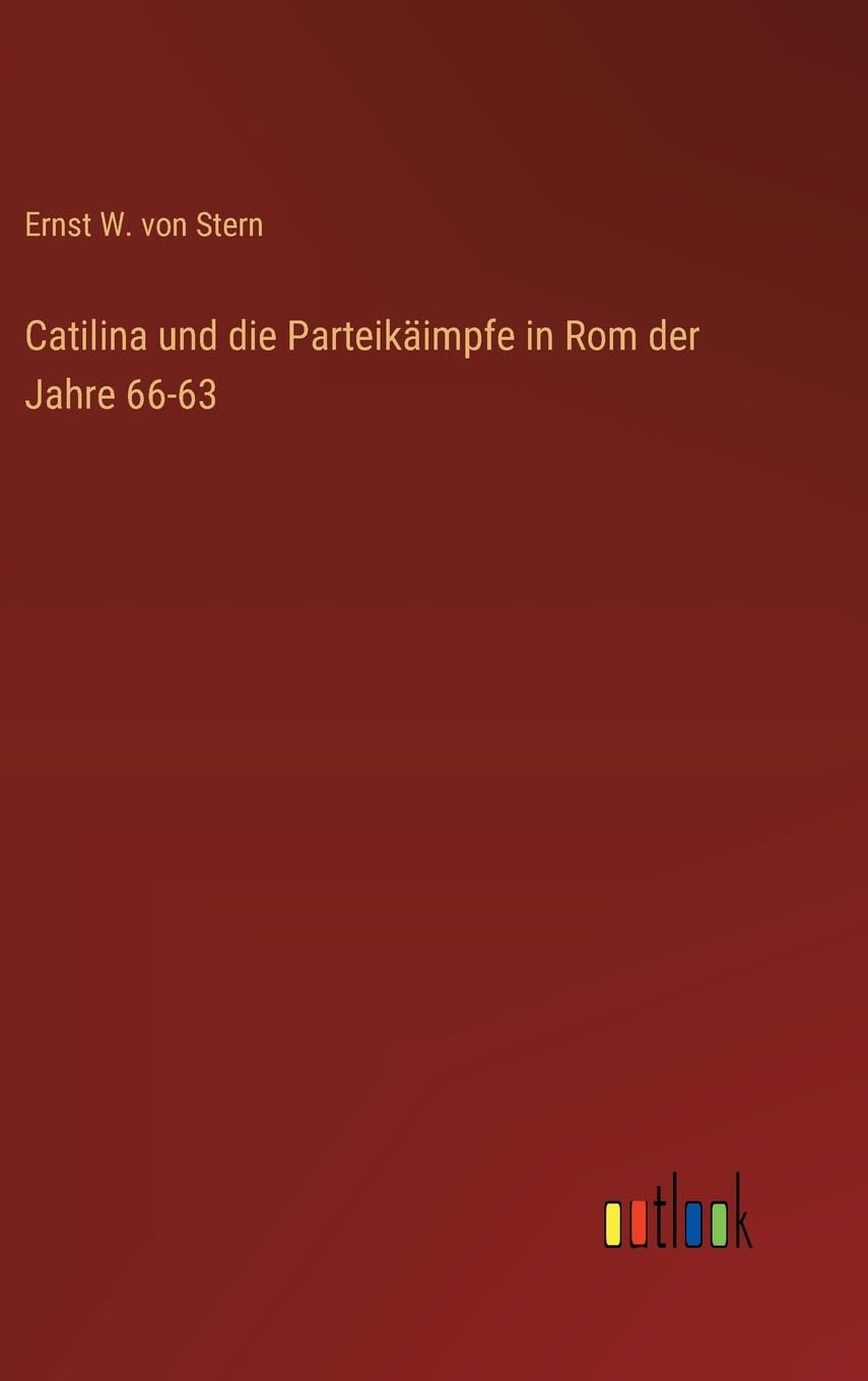 Catilina und die Parteikäimpfe in Rom der Jahre 66-63