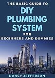 The Basic Guide To DIY Plumbing System For Beginners And Dummies (English Edition)