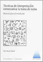 TÉCNICAS DE INTERPRETACIÓN CONSECUTIVA: LA TOMA DE NOTAS 8490450056 Book Cover