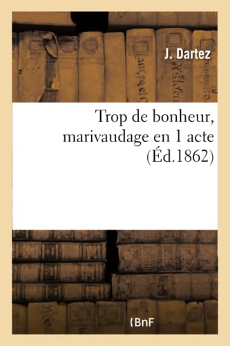Trop de Bonheur, Marivaudage En 1 Acte (Litterature) (French Edition)