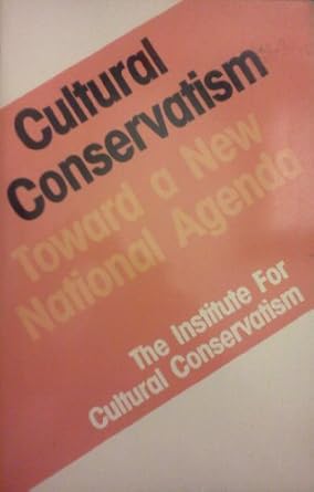 Cultural Conservatism: Toward a New National Agenda