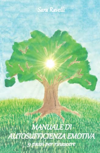 MANUALE DI AUTOSUFFICIENZA EMOTIVA: 9 passi per rinascere