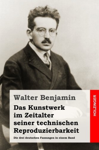Das Kunstwerk im Zeitalter seiner technischen Reproduzierbarkeit: Die drei deutschen Fassungen in ei Das Kunstwerk im Zeitalter seiner technischen Reproduzierbarkeit: Die drei deutschen Fassungen in ei