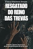 RESGATADO DO REINO DAS TREVAS: Dedicado a Satanás antes de nascer, ele foi arrancado das garras do mal por Jesus