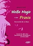  Weiße Magie in der Praxis. Hexenschule für zu Hause. Lernen Sie alles über Tarot-Deutung, Hexenrituale und Wicca-Kult