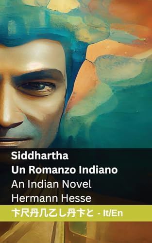 Siddhartha - Un Romanzo Indiano / An Indian Novel: Tranzlaty Italiano English (Italian Edition)