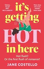 It’s Getting Hot in Here: the laugh-out-loud menopause rom-com, perfect for fans of Alexandra Potter (English Edition)