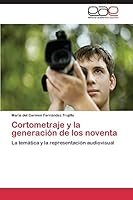 Cortometraje y La Generacion de Los Noventa 3844343539 Book Cover