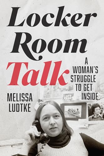 Locker Room Talk: A Woman’s Struggle to Get Inside