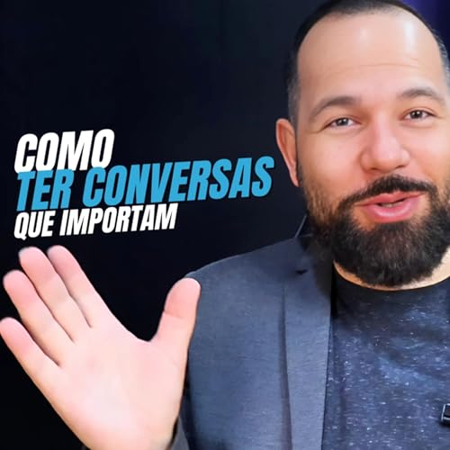10 H&aacute;bitos Que Fazem Qualquer Conversa Virar Uma Conex&atilde;o Real | Ep 208 Primeira Temporada