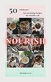 arredamento bagno mondo convenienza  Nourish: 50 Wholesome, Not very boring Recipes for a Healthy Life: Transform Your Diet and Your Health with These Deliciously Nutritious Meals (English Edition)