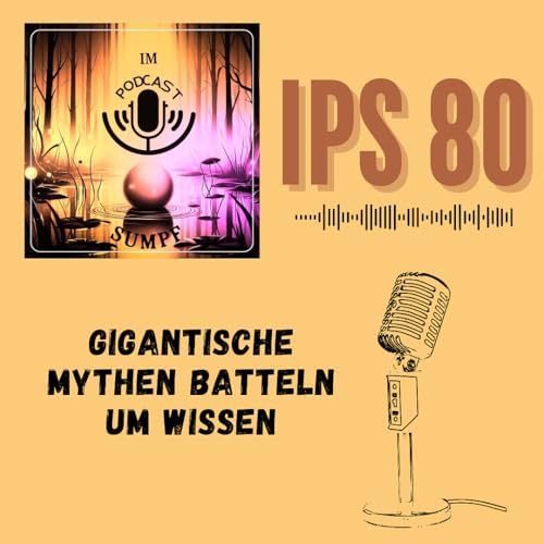 IPS80 - Gigantische Mythen batteln um Wissen