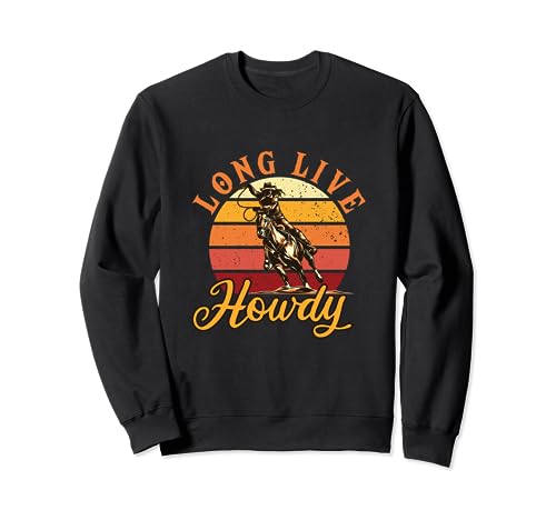 Long Live Howdy | Western Wild West | Cowboy Cowgirl Sweatshirt