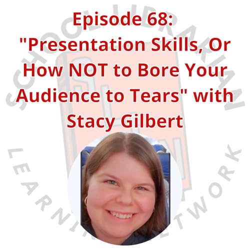 068. "Presentation Skills, Or How NOT to Bore Your Audience to Tears" with Stacy Gilbert