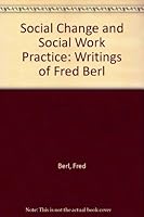 Social Change and Social Work Practice: Writings of Fred Berl 0962078506 Book Cover