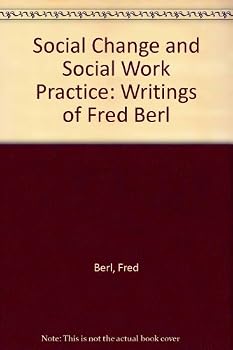 Hardcover Social Change and Social Work Practice: Writings of Fred Berl Book
