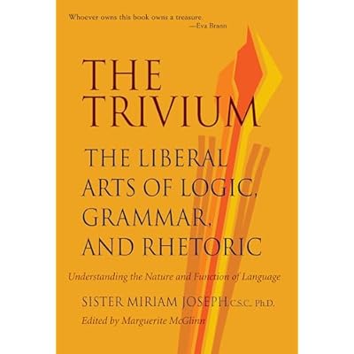 The Trivium: The Liberal Arts of Logic, Grammar and Rhetoric
