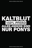  Kaltblut 150% Pferd: Pferde Notizbuch Taschenbuch Geschenk Für Mädchen, Pferdeliebhaber Und Reiter  6X9 Zoll (Ca. Din A5) Mit 120 Punktraster Seiten, Softcover Mit Matt.