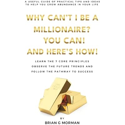WHY CAN'T I BE A MILLIONAIRE? YOU CAN! AND HERE'S HOW!