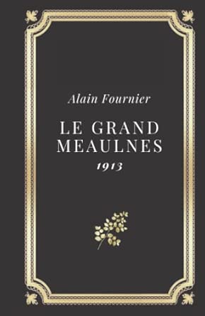 Le grand Meaulnes (French Edition): Fournier, Alain: 9781530046690 Le grand Meaulnes (French Edition): Fournier, Alain: 9781530046690