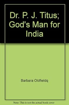 Dr. P. J. Titus; God's Man for India